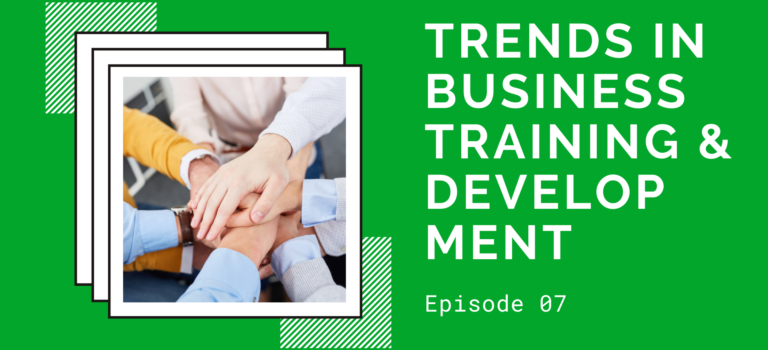 Episode 07 – Trends in Business Training and Development