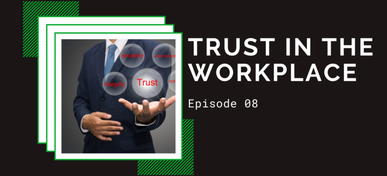 Episode 08 – Trust in the Workplace Episode 08 – Trust in the Workplace
