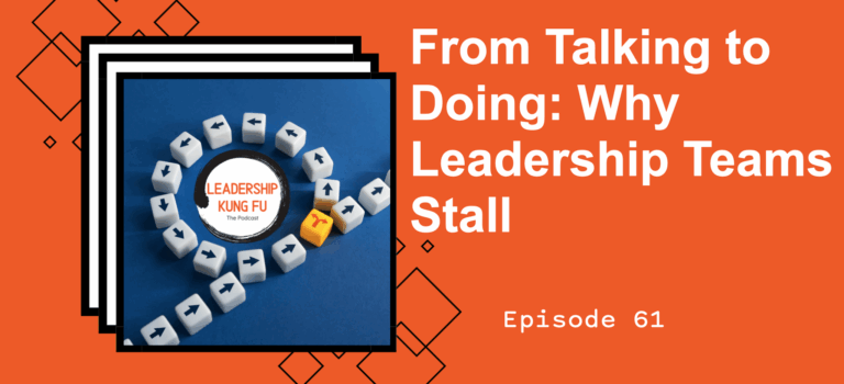 Episode 61 – From Talking to Doing: Why Leadership Teams Stall