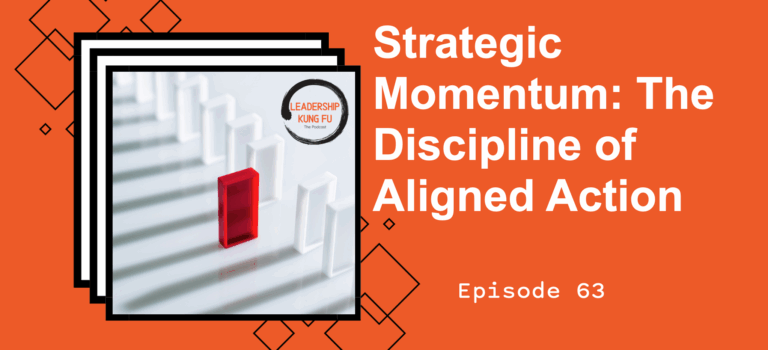 Episode 63 – Strategic Momentum: The Discipline of Aligned Action