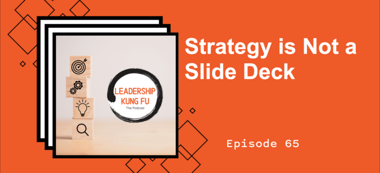 Episode 65 – Strategy is Not a Slide Deck Episode 65 – Strategy is Not a Slide Deck