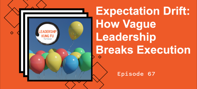 Episode 67 – Expectation Drift: How Vague Leadership Breaks Execution
